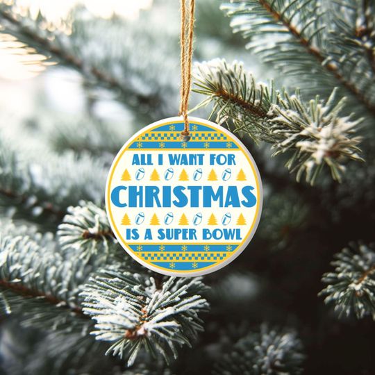 All I Want For Christmas Is A Super Bowl Ceramic Ornament, Christmas Ugly Sweater Los Angeles Football Decor, Holiday Charger Fan Gift