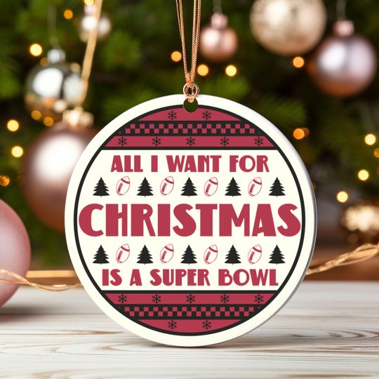 All I Want For Christmas Is A Super Bowl Ceramic Ornament, Christmas Ugly Sweater Atlanta Football Decor, Holiday Falcon Football Fan Gift