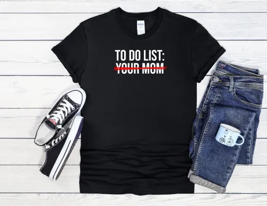 Discover To Do List Your Mom Funny Cool Men Women Unisex T Shirt Hoodie Baseball 3130
