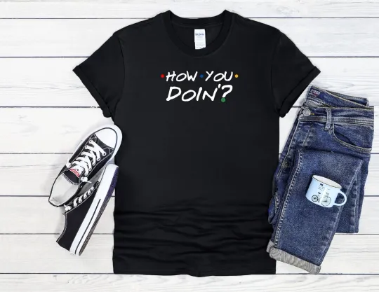 Discover How You Doin? T-Shirt Popular Movie Men Women Unisex Shirt Hoodie Baseball 4086