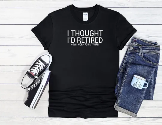 Discover Retired Retirement Work My Wife Men Women Unisex T Shirt Hoodie Baseball 3772