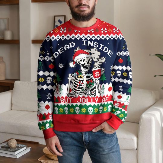 Dead Inside But Jolly AF Ugly Christmas Sweater, Funny Skeleton Ugly Christmas Sweatshirt, Dark Humor Holiday Party Unisex Winter Outfit