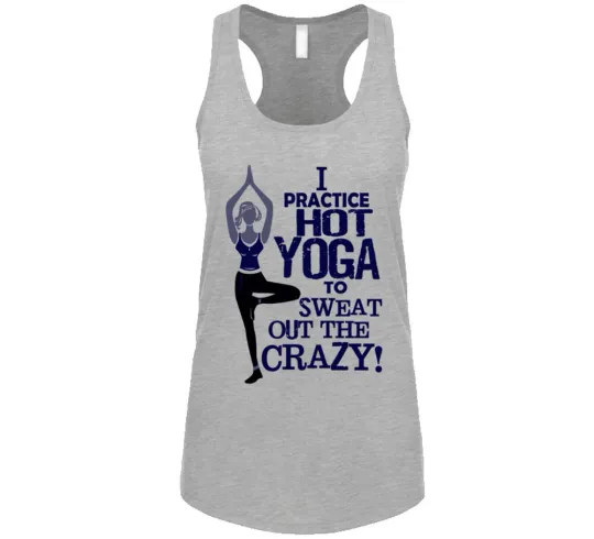 Discover I Practice Hot Yoga To Sweat Out The Crazy Funny Tank Top