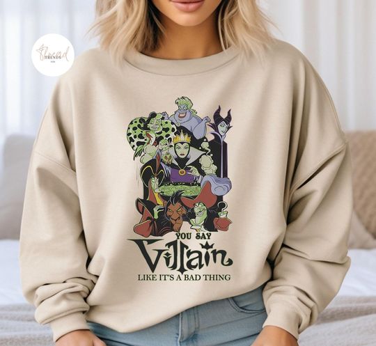 Discover You Say Villain Like It A Bad Thing Disney Tee, Halloween Villains Sweatshirt Spooky Season Hoodie, Disney Villains Evil Princess Witch Gift