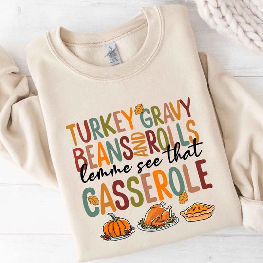 Discover Turkey Gravy Beans and Rolls Let Me See That Casserole Sweatshirt, Thanksgiving Shirt, Thanksgiving Sweatshirt, Fall shirt, Turkey Shirt