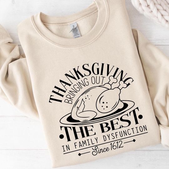 Discover Thanksgiving Bringing Out The Best in Family Dysfunction Sweatshirt
