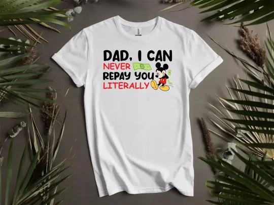 Discover Dad, I Can Never Repay You Mickey T-shirt T shirt Men Women Unisex Tshirt L62
