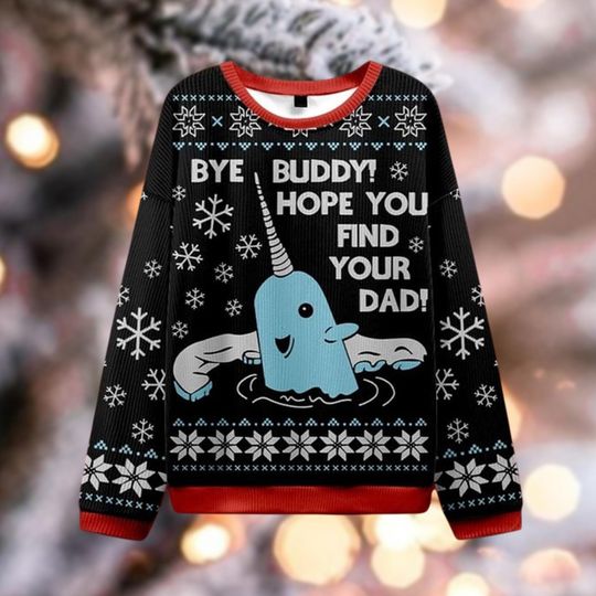 Bye Buddy Hope You Find Your Dad Sweater, Funny Narwhal Elf Movie Xmas Crewneck