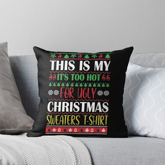 Discover This Is My It's Too Hot For Ugly Christmas Sweaters Pillow