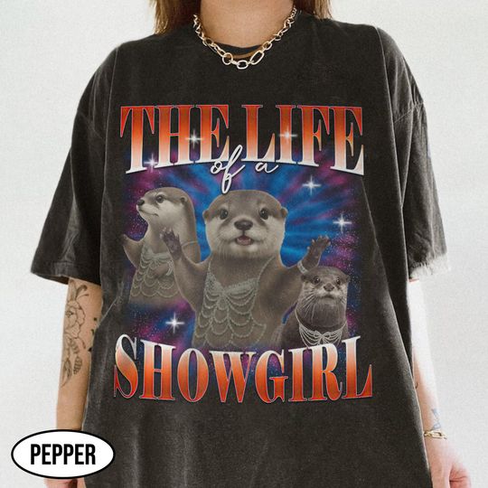 Discover Three Otters Showgirl Shirt, Funny Otter Showgirl Shirt, The Life Of A Showgirl Bootleg Tee, Showgirl Life Otter Tee, Meme Otter Tee