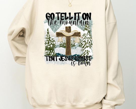 Discover Christian Shirt, Go Tell It On The Mountain Jesus Sweatshirt, Family Christmas Holiday Sweatshirt, Jesus Birthday Sweater