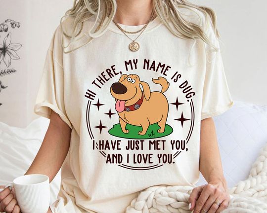 Discover Disney Pixar Up Cute Dug I Have Just Met You And I Love You T-Shirt, Up Movie Shirt, Disneyland Family Matching Shirt, Magic Kingdom Shirt