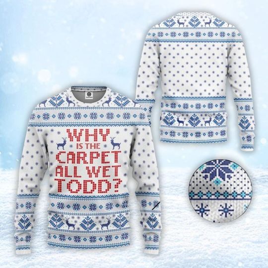 Discover Why Is The Carpet All Wet Todd National Lampoon's Christmas Vacation Ugly Sweater, 90s Xmas Movie Sweatshirt, Christmas Costume Gift