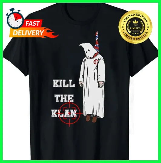 Discover Kill The Klan Unisex T-Shirt All Sizes S-5XL PHK489