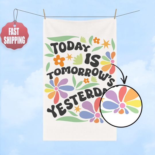 Today Is Tomorrow's Yesterday Hand Towel, Flower Kitchen Towel