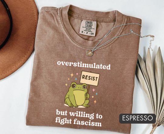 Discover Overstimulated Resistance Frog T-Shirt, Human Rights Protest Tee, Anti-Trump & Anti-Fascism Shirt