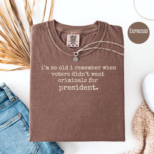 Discover So Old I Remember When Voters Didn't Want Criminals For President Anti Trump Democrat Gift Tee, Liberal Shirt, Trump Protest