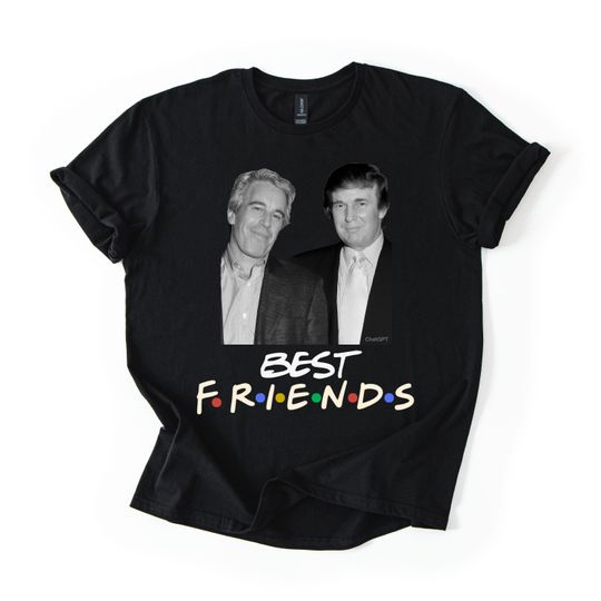 Donald Trump And Jeffrey Epstein Best Friends Parody Tee | Trump Epstein Photo | Trump Epstein List Release The Files