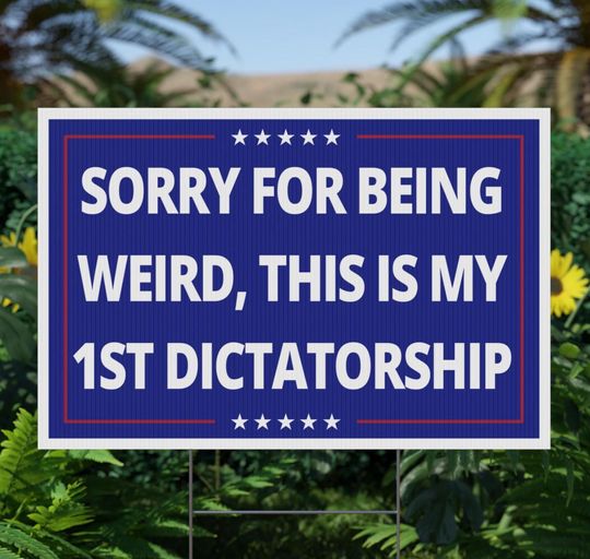 Discover Sorry Being Weird First Dictatorship Funny Yard Signs Anti Trump Not My Dictator Anti Fascist Signs Resistance Protesting