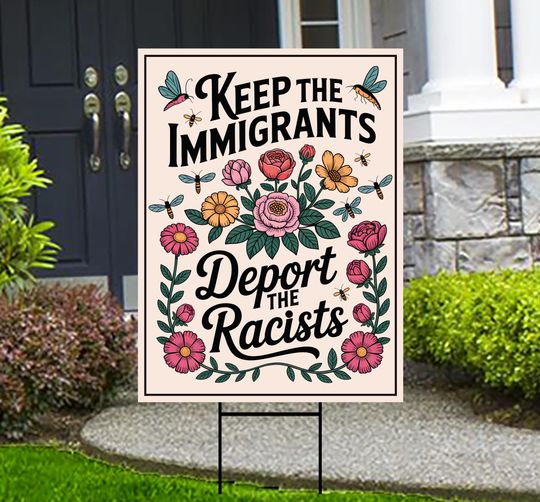 Abolish ICE Yard Sign, Keep the Immigrants, Deport the Racists Lawn Sign, Anti-Trump, Resist Fascism Yard Sign