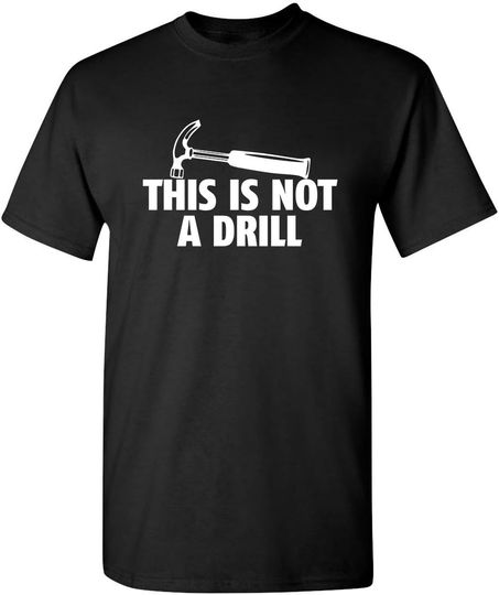 Discover This is Not A Drill Graphic Tees for Men | Bold Adult Humor Design Mens Graphic T-Shirts | Screen Print Funny Tees