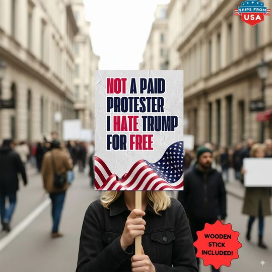 Discover Not a Paid Protester I Hate Trump For Free Protest Sign, Anti Trump Sign, No Kings in America Protest Sign