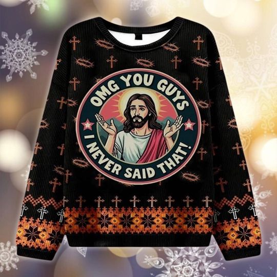 Funny Jesus Ugly Christmas Sweater, OMG I Never Said That Jumper, Religious Meme Gift, Humorous Holiday Apparel, Gag Party Gift