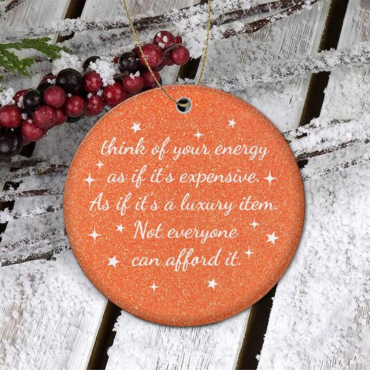 Discover Think Of Your Energy As If It's Expensive Christmas Ornament, Not Everyone Can Afford It, Funny Christmas Tree Decor, Mental Health Keepsake