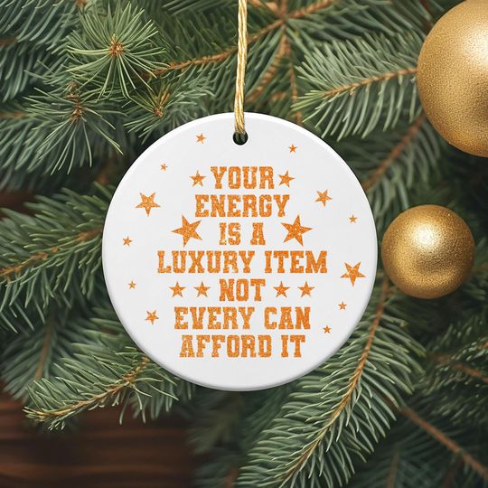 Discover Your Energy Is A Luxury Item Not Every Can Afford It Ornament