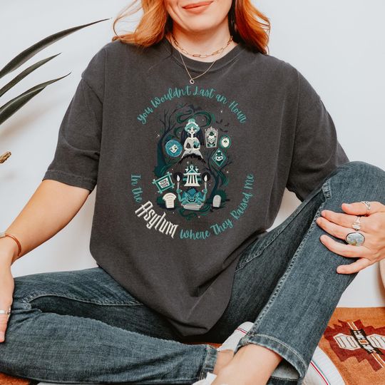 Discover You Wouldn't Last an Hour in the Asylum Where They Raised Me Disney Taylor Shirt Haunted Mansion Disneyland Walt Disney World