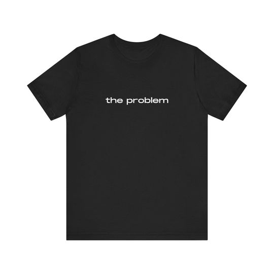 Discover The Problem shirt - Unisex Mens and Womens tee