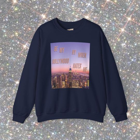 Discover Be My NY When Hollywood Hates Me Crewneck Sweatshirt or Hoodie, In My Showgirl Era Shirt, Taylor Merch