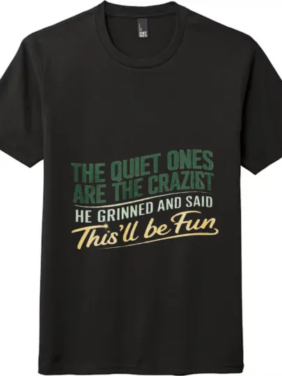 Discover "The Quiet Ones Are The Craziest" Slogan T - shirt