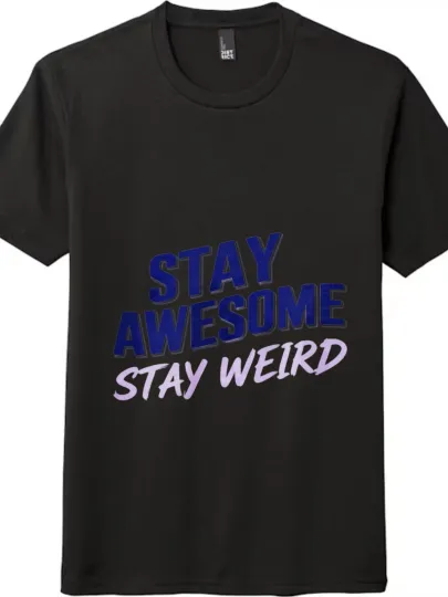 Discover "Stay Awesome Stay Weird" Slogan T - shirt