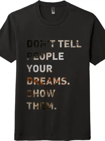 Discover "Don't Tell People Your Dreams.Show Them."Loose Unisex T-Shirt
