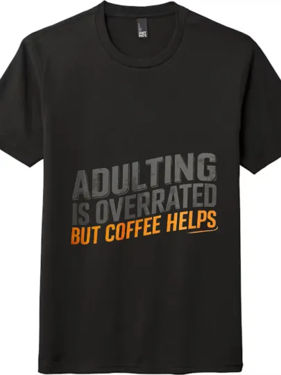 Discover "Adulting Is Overrated But Coffee Helps" Slogan T - shirt