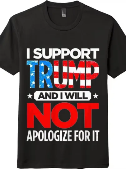 Discover I Support Trump And Will Not Apologize Patriotic American Flag T-Shirt Unisex