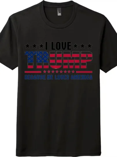 Discover I Love Trump Because He Loves America T-Shirt | Patriotic USA Flag Republican