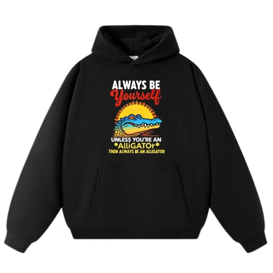 Discover Alligator &Always Be Yourself Casual Wear Hoodie Unisex Trendy Retro Sweatshirts