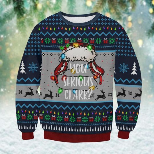 You Serious Clark Ugly Christmas Sweater, Griswold Xmas Sweater, Christmas Vacation Funny Sweater, National Lampoons Sweatshirt