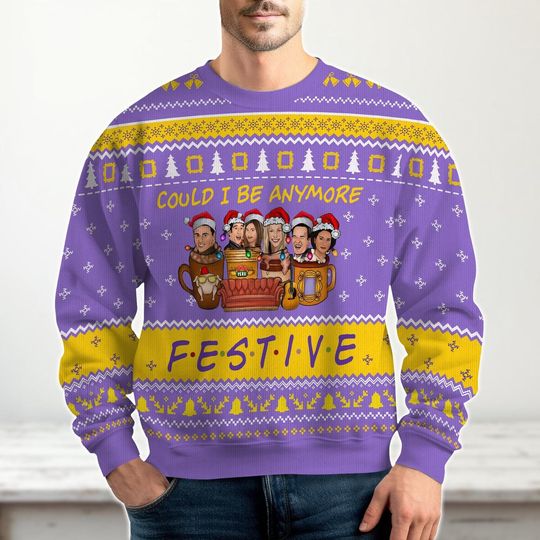 Friends TV Show Christmas Ugly Sweater, Could I Be Anymore Festive Sweater, Funny Holiday Gift for Fans, Friends Movie Sweater Gift