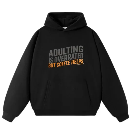 "Adulting Is Overrated But Coffee Helps" Slogan Hoodie