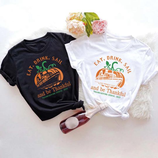 Eat Drink Sail And Be Thankful Thanksgiving Cruise Vacation Tee,Thanksgiving Cruise 2025 Shirt,Cruise Squad Shirt,Matching Thanksgiving Crew
