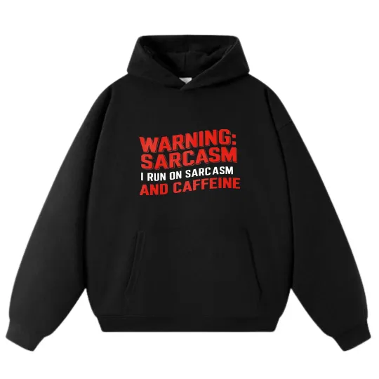 Discover "Warning: Sarcasm - I Run On Sarcasm And Caffeine" Hoodie