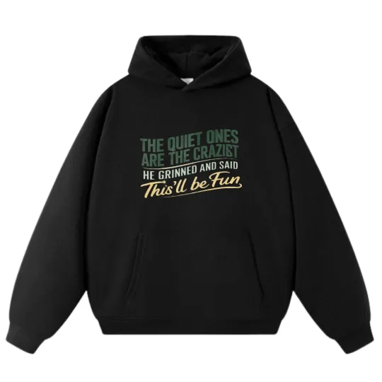 Discover "The Quiet Ones Are The Craziest" Slogan Hoodie