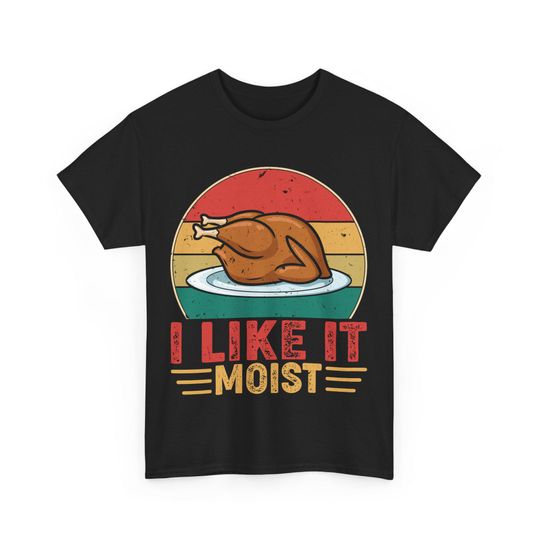 Discover I Like It Moist Turkey Day T-Shirt: Humorous Thanksgiving Tee