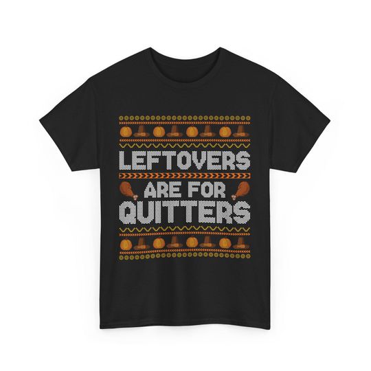 Discover Leftovers for Quitters Sweater Funny Ugly Thanksgiving Sweatshirt Unisex Cotton Tee, Funny Thanksgiving Shirt, Holiday Gift, Casual Wear