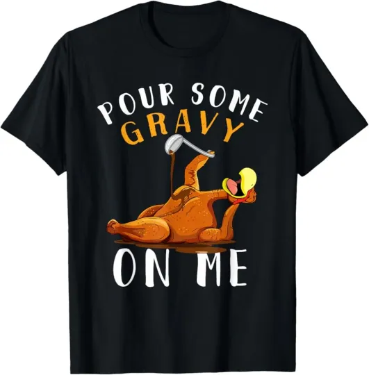 Discover Pour Some Gravy on Me tShirt Happy Turkey Day Thanksgiving T-Shirt