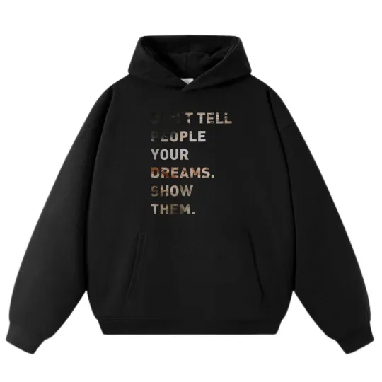 Discover "Don't Tell People Your Dreams.Show Them."Loose Casual Hoodie,Unisex Sweatshirt