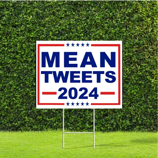 Discover Mean Tweets 2024 Political Yard Sign w H Stake